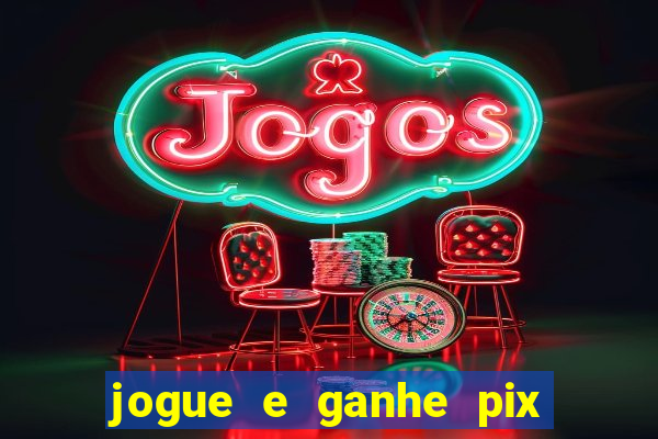 jogue e ganhe pix na hora